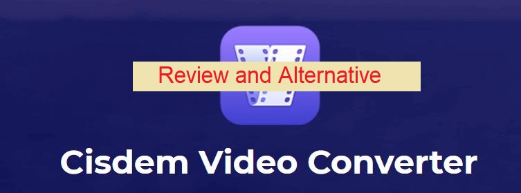 Cisdem Video Converter Review and Best Alternative in 2023